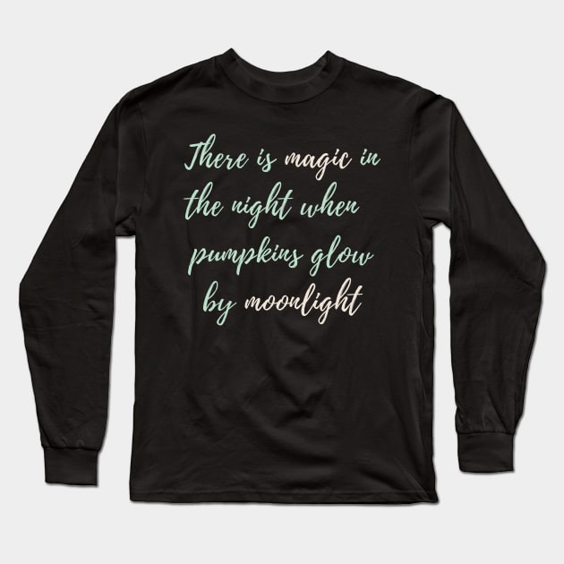 There Is Magic In The Night When The Pumpkins Glow By Moonlight Long Sleeve T-Shirt by WeStarDust